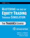 Mastering the Art of Equity Trading Through Simulation, + Web-Based Software (The TraderEx Course) by Robert A. Schwartz, Gregory M. Sipress, Bruce W. Weber, 9780470464854
