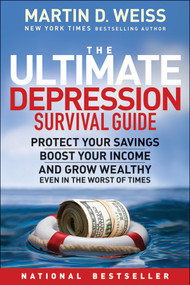 The Ultimate Depression Survival Guide (Protect Your Savings, Boost Your Income, and Grow Wealthy Even in the Worst of Times) by Martin D. Weiss, 9780470598214