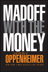 Madoff with the Money by Jerry Oppenheimer, 9780470624593