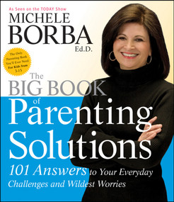 The Big Book of Parenting Solutions (101 Answers to Your Everyday Challenges and Wildest Worries) by Michele Borba, 9780787988319