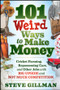 101 Weird Ways to Make Money (Cricket Farming, Repossessing Cars, and Other Jobs With Big Upside and Not Much Competition) by Steve Gillman, 9781118014189