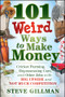 101 Weird Ways to Make Money (Cricket Farming, Repossessing Cars, and Other Jobs With Big Upside and Not Much Competition) by Steve Gillman, 9781118014189