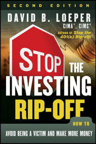 Stop the Investing Rip-off (How to Avoid Being a Victim and Make More Money) by David B. Loeper, 9781118133064