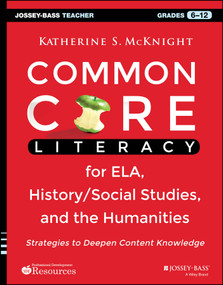 Common Core Literacy for ELA, History/Social Studies, and the Humanities (Strategies to Deepen Content Knowledge (Grades 6-12)) by Katherine S. McKnight, 9781118710159