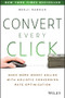 Convert Every Click (Make More Money Online with Holistic Conversion Rate Optimization) by Benji Rabhan, 9781118759677