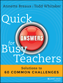 Quick Answers for Busy Teachers (Solutions to 60 Common Challenges) by Annette Breaux, Todd Whitaker, 9781118920626