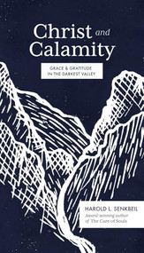 Christ and Calamity (Grace and Gratitude in the Darkest Valley) - 9781683594451 by Harold L. Senkbeil, 9781683594451