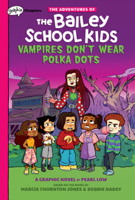 Vampires Don't Wear Polka Dots: A Graphix Chapters Book (The Adventures of the Bailey School Kids #1) by Marcia Thornton Jones, Debbie Dadey, Pearl Low, 9781338736595