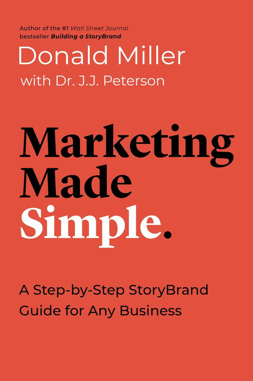 Marketing Made Simple (A Step-by-Step StoryBrand Guide for Any Business) - 9781400217649 by Donald Miller, Dr. J.J. Peterson , 9781400217649