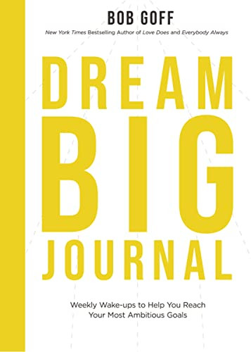 Dream Big Journal (Weekly Wake-ups to Help You Reach Your Most Ambitious Goals) by Bob Goff, 9781400230600