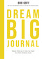 Dream Big Journal (Weekly Wake-ups to Help You Reach Your Most Ambitious Goals) by Bob Goff, 9781400230600