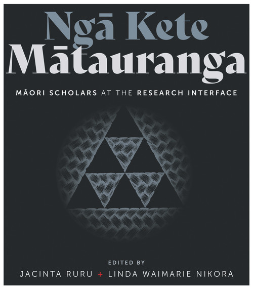 Nga Kete Matauranga (Maori Scholars at the Research Interface) by Jacinta Ruru, Linda Waimarie Nikora, 9781988592558