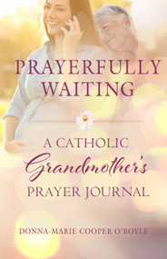 Prayerfully Waiting (A Catholic Grandmother's Prayer Journal) by Donna-Marie Cooper O'Boyle, 9781640603417