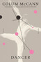Dancer (A Novel) by Colum McCann, 9781250821898