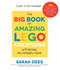 The Big Book of Amazing LEGO Creations with Bricks You Already Have (75+ Brand-New Vehicles, Castles, Games, Workable Gadgets and Other Unique Projects for Endless Creative Play) by Sarah Dees, 9781645673507