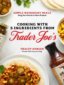Cooking with 5 Ingredients from Trader Joe's (Simple Weeknight Meals Using Your Favorite In-Store Products) by Tracey Korsen, 9781645673903
