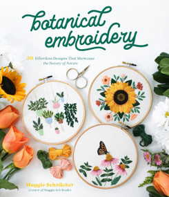 Botanical Embroidery (30 Effortless Designs That Showcase the Beauty of Nature) by Maggie Schnücker, 9781645674184