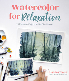 Watercolor for Relaxation (25 Meditative Projects to Help You Unwind) by Angelica Torres, 9781645674009