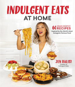 Indulgent Eats at Home (60 Crave-Worthy Recipes Inspired by the World's Most Instagram-Famous Food) by Jen Balisi, 9781645674108