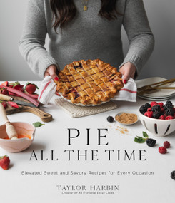 Pie All the Time (Elevated Sweet and Savory Recipes for Every Occasion) by Taylor Harbin, 9781645674160