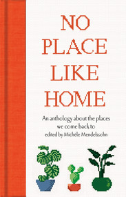 No Place Like Home (An anthology about the places we come back to) - 9781529075786 by Michèle Mendelssohn, 9781529075786