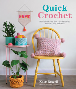 Quick Crochet (No-Fuss Patterns for Colorful Scarves, Blankets, Bags and More) by Kate Rowell, 9781645674061