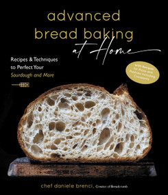 Advanced Bread Baking at Home (Recipes & Techniques to Perfect Your Sourdough and More) by Daniele Brenci, 9781645674603
