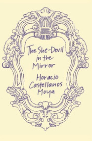 The She-Devil in the Mirror by Horacio Castellanos Moya, Katherine Silver, 9780811218467