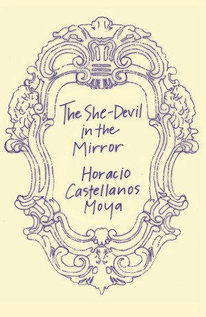 The She-Devil in the Mirror by Horacio Castellanos Moya, Katherine Silver, 9780811218467
