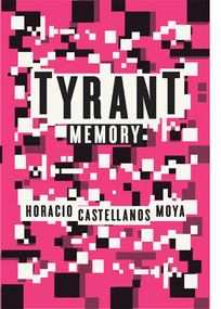 Tyrant Memory by Horacio Castellanos Moya, Katherine Silver, 9780811219174