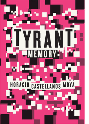 Tyrant Memory by Horacio Castellanos Moya, Katherine Silver, 9780811219174