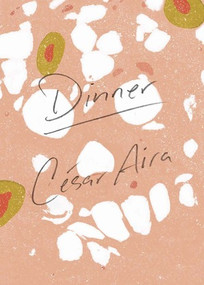 Dinner by César Aira, Katherine Silver, 9780811221085