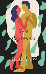 The Beginners by Anne Serre, Mark Hutchinson, 9780811230315
