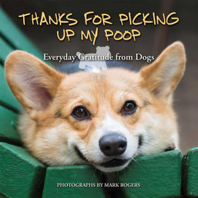 Thanks for Picking Up My Poop (Everyday Gratitude from Dogs) - 9781646042272 by Mark Rogers, Editors of Ulysses Press