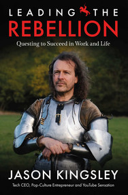 Leading the Rebellion (Questing To Succeed In Work and Life) by Jason Kingsley, 9781781089187