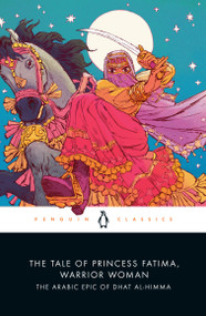 The Tale of Princess Fatima, Warrior Woman (The Arabic Epic of Dhat al-Himma) by Melanie Magidow, Melanie Magidow, Melanie Magidow, Melanie Magidow, 9780143134268