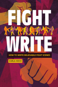 Fight Write (How to Write Believable Fight Scenes) by Carla Hoch, 9781440300721