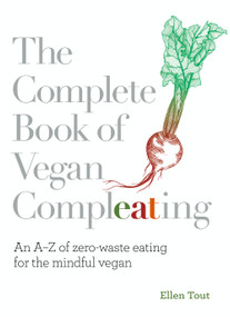 The Complete Book of Vegan Compleating (An AZ of Zero-Waste Eating For the Mindful Vegan) by Ellen Tout, 9781848993945