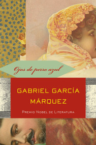 Ojos de perro azul / Eyes of a Blue Dog (Spanish Edition) by Gabriel García Márquez, 9780307475701