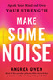 Make Some Noise (Speak Your Mind and Own Your Strength) by Andrea Owen, 9780593328743