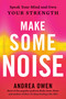 Make Some Noise (Speak Your Mind and Own Your Strength) by Andrea Owen, 9780593328743