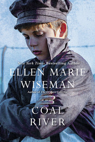 Coal River (A Powerful and Unforgettable Story of 20th Century Injustice) by Ellen Marie Wiseman, 9781496730015