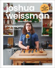 Joshua Weissman: An Unapologetic Cookbook. #1 NEW YORK TIMES BESTSELLER by Joshua Weissman, 9781615649983