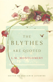 The Blythes Are Quoted by L. M. Montgomery, Benjamin Lefebvre, 9780735234680