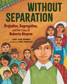 Without Separation (Prejudice, Segregation, and the Case of Roberto Alvarez) by Larry Dane Brimner, Maya Gonzalez, 9781684371952
