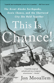 This Is Chance! (The Great Alaska Earthquake, Genie Chance, and the Shattered City She Held Together) by Jon Mooallem, 9780525509929