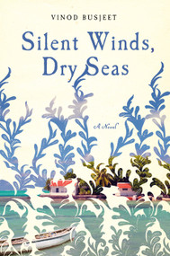 Silent Winds, Dry Seas (A Novel) by Vinod Busjeet, 9780385547024