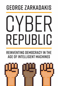 Cyber Republic (Reinventing Democracy in the Age of Intelligent Machines) - 9780262542722 by George Zarkadakis, Don Tapscott, 9780262542722