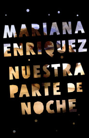 Nuestra parte de noche / Our Share of Night: A Novel (Spanish Edition) by Mariana Enriquez, 9780593312452