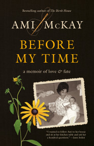 Before My Time (A Memoir of Love and Fate) by Ami McKay, 9780345809476